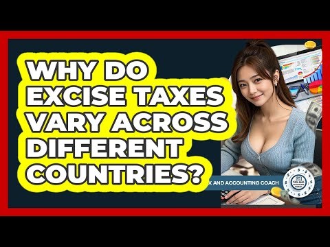 Why Do Excise Taxes Vary Across Different Countries? - Tax and Accounting Coach
