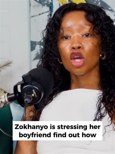 Zokhanyo is stressing her boyfriend find out h