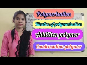 Polymerisation | kinetics of polymerisation | addition polymerisation | condensation polymerisation
