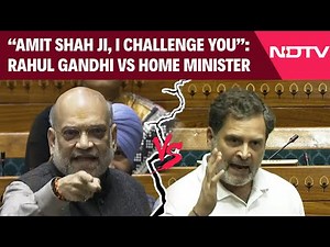 Amit Shah News Today | "Amit Shah Ji, I Challenge You": Rahul Gandhi Vs Home Minister In Parliament