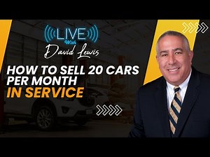 Live with David Lewis: How to Sell 20 Cars Per Month in Service