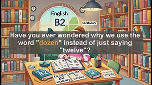 1500 Must Know CEFR B2 Vocabulary - Why Do We Say Dozen Instead of Twelve?