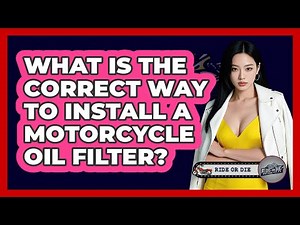 What Is The Correct Way To Install A Motorcycle Oil Filter?