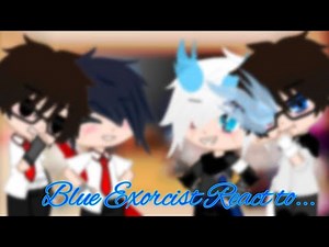 Blue Exorcist React || Blue Exorcist Gacha || MY AU || MANGA SPOILERS || //{A1exio}\\\\ || ENG PL