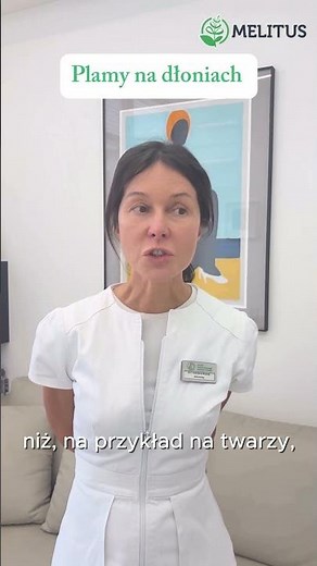 Plamy na dłoniach – przyczyny, leczenie i efekty terapii | dr Maria Noszczyk, Klinika Melitus
