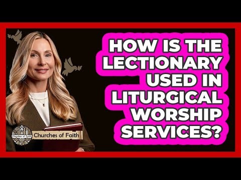 How Is The Lectionary Used In Liturgical Worship Services? - Churches Of Faith