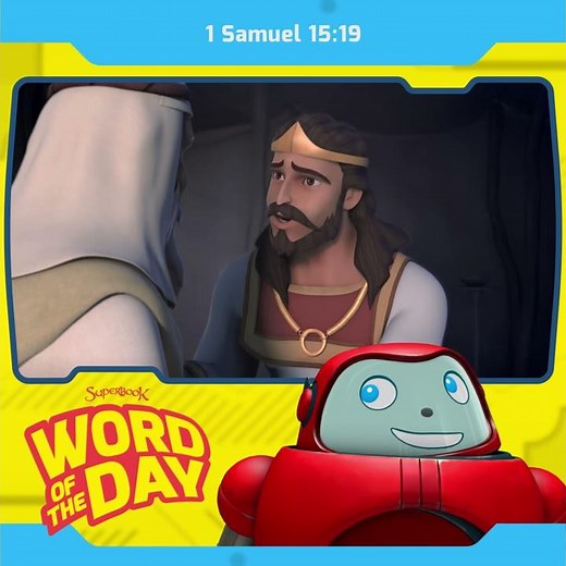 Superbook's Word of the Day:1 Samuel 15:19