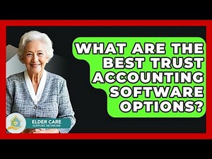 What Are The Best Trust Accounting Software Options? - Elder Care Support Network