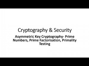 Asymmetric Key Cryptography- Prime Numbers, Prime Factorisation and Primality Testing