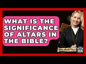 What Is The Significance Of Altars In The Bible? - BibleMadeClear.com