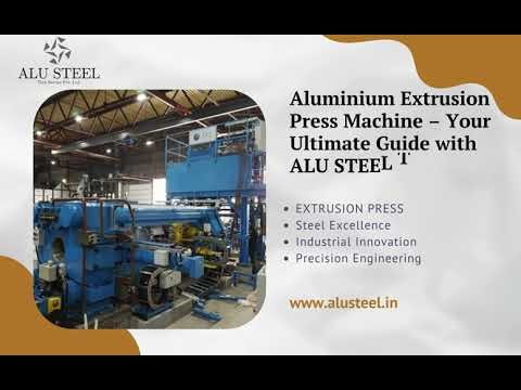 Aluminium Extrusion Press Machine – ALU STEEL Tech Services