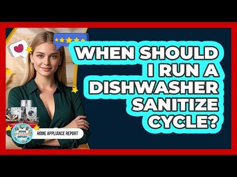 When Should I Run A Dishwasher Sanitize Cycle?