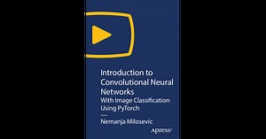 Introduction to Convolutional Neural Networks: With Image Classification Using PyTorch