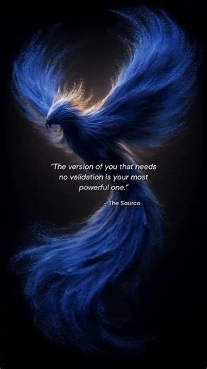 “The version of you that needs no validation is your most powerful one.”