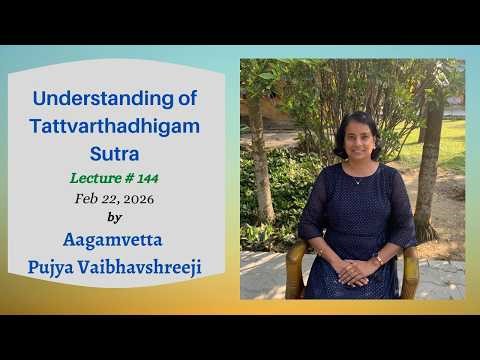 Tattvarthadhigam Sutra by Pujya Vaibhavshreeji (Lecture #144), Feb 22, 2026
