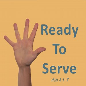 Ready To Serve (Acts 6:1-7) — saralandchristians.com