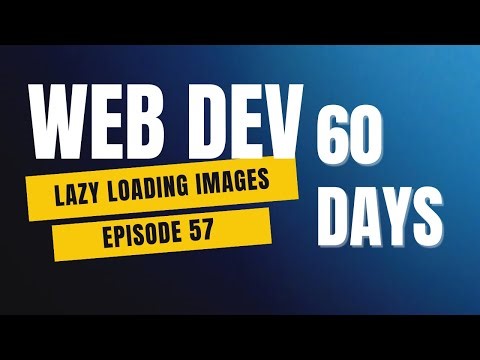 Lazy Loading Images in HTML Explained | Day 57 of 60 Days Web Development Challenge