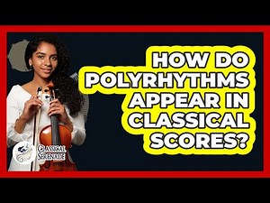 How Do Polyrhythms Appear In Classical Scores?