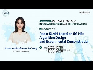 Lecture 7.2: Radio SLAM based on 5G NR: Algorithm Design and Experimental Demonstration by Jie Yang