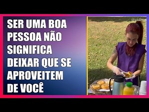 Ser uma boa pessoa não significa deixar que se aproveitem de você.