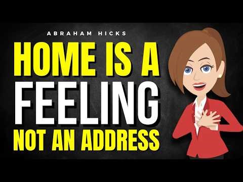 Home Is a Feeling, Not an Address — It Has Been Inside You All Along ✅ Abraham Hicks 2026