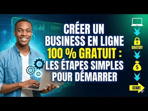 Créer un business en ligne 100 % gratuit les étapes simples pour démarrer