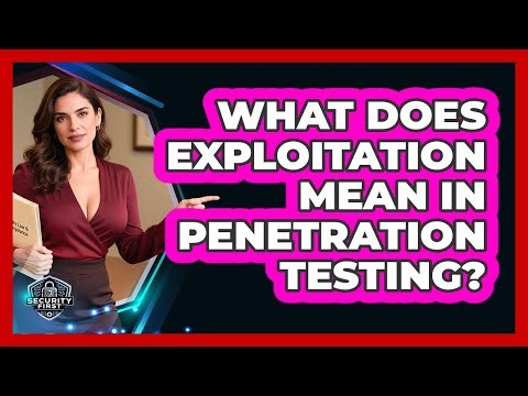 What Does Exploitation Mean In Penetration Testing? - SecurityFirstCorp.com