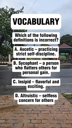 Which of the following definitions is incorrect? A. Ascetic – practicing strict self-discipline. B. Sycophant – a person who flatters others for personal gain. C. Insipid – flavorful and exciting. D. Altruistic – selfless concern for others. #vocabulary #learnenglish #englishvocabulary #fblifestyle | Learn English