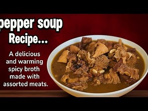 How to Make Authentic Nigerian Pepper Soup | Spicy Assorted Meat Recipe#peppersoup
