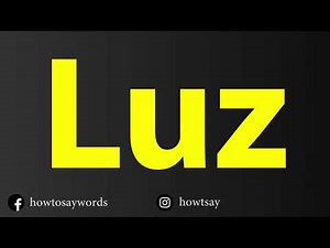 How To Pronounce Luz
