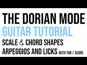 Dorian Mode Guitar Lesson & Theory - Tutorial With Scale, Chord, Arpeggio Shapes, Patterns & Licks