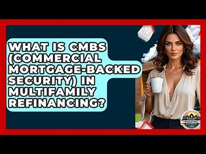 What Is CMBS (Commercial Mortgage-Backed Security) In Multifamily Refinancing?