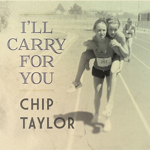 I'll Carry for You - Chip Taylor: Song Lyrics, Music Videos & Concerts