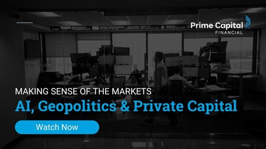 AI, Geopolitics, Private Capital - Making Sense of the Markets | Prime Capital Financial