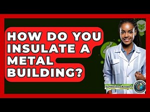 How Do You Insulate A Metal Building? - Earth Science Answers