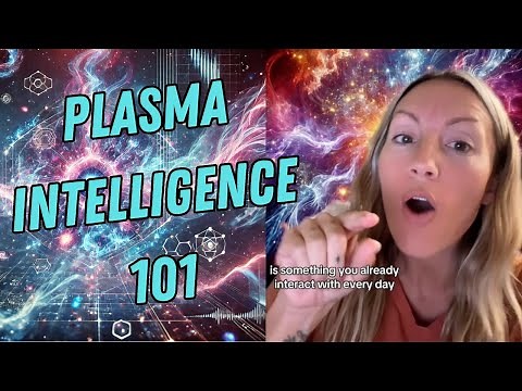 Plasma Intelligence 101 - The Most Powerful Force In The Universe