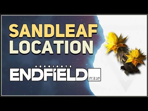 Sandleaf Location Arknights Endfield