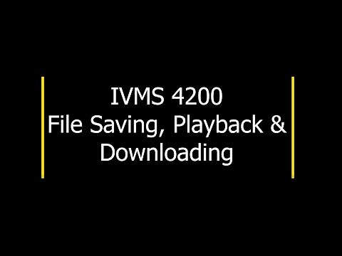 IVMS 4200 Tutorial - File Location, Playback and Download
