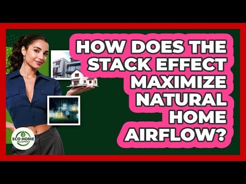 How Does The Stack Effect Maximize Natural Home Airflow? - Eco Home Blueprint