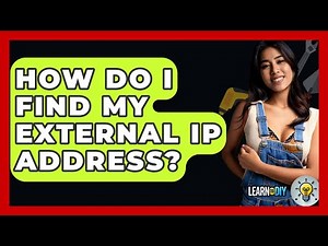 How Do I Find My External IP Address? - LearnToDIY360.com