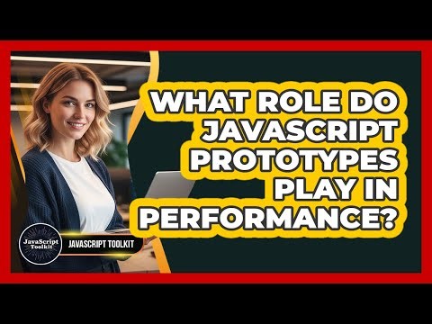 What Role Do JavaScript Prototypes Play In Performance? - JavaScript Toolkit