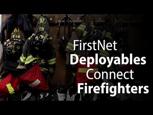 FirstNet Deployables: Answering the Call and Connecting Firefighters