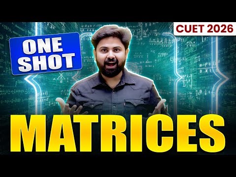 CUET 2026 Maths | Matrices Detailed One Shot🔥| Complete Concept + Latest PYQs