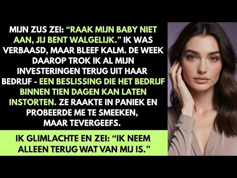 Mijn zus riep: “Raak mijn baby niet aan, jij bent walgelijk!” Dus trok ik mijn investering terug.