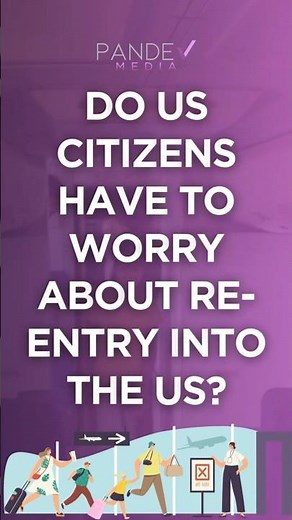 Re-Entry Challenges for U.S. Citizens: A Must-Know Guide | Avoid Issue