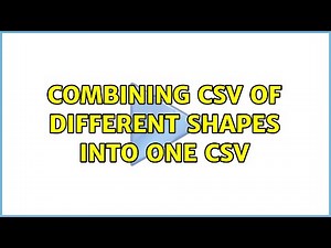 Combining CSV of different shapes into one CSV
