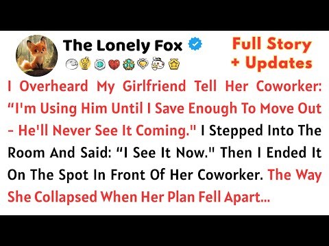 I Overheard My Girlfriend Tell Her Coworker: “I'm Using Him Until I Save Enough To Move Out - He...