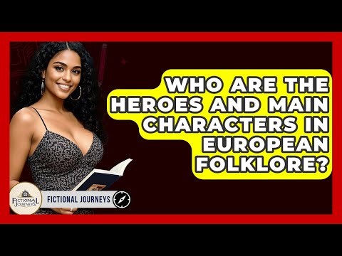 Who Are The Heroes And Main Characters In European Folklore? - Fictional Journeys