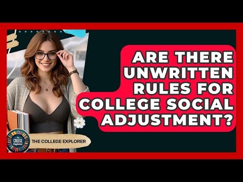 Are There Unwritten Rules For College Social Adjustment? - The College Explorer