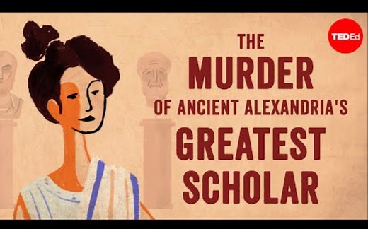 [TEDed]古亚历山大城最伟大的学者——希帕蒂娅（Hypatia）之死